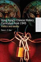 Hong Kong's Chinese history curriculum from 1945 : politics and identity