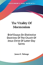 The vitality of Mormonism : brief essays on distinctive doctrines of the Church of Jesus Christ of Latter-day Saints