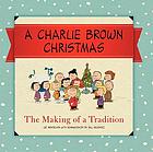 A Charlie Brown Christmas : the making of a tradition