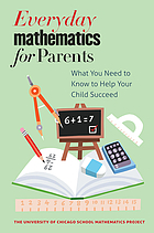 Everyday mathematics for parents : what you need to know to help your child succeed