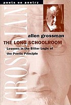 The long schoolroom : lessons in the bitter logic of the poetic principle