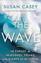 The wave : in pursuit of the rogues, freaks and giants of the ocean