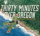 Thirty Minutes over Oregon : a Japanese Pilot's World War II Story.