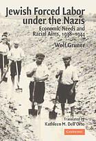 Jewish forced labor under the Nazis : economic needs and racial aims, 1938-1944