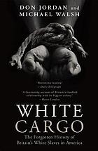White Cargo : the Forgotten History of Britain's White Slaves in America