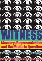 Witness : memory, representation, and the media in question