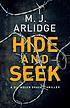Hide and Seek by  M  J Arlidge 