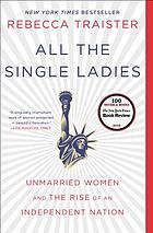 All the single ladies : unmarried women and the rise of an independent nation