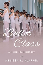 Ballet class : an American history