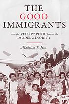 The Good Immigrants: How the Yellow Peril Became the Model Minority (Politics and Society in Twentieth-century America)