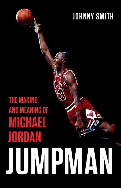 Jumpman The Making And Meaning Of Michael Jordan