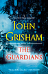 The Guardians : a novel by John Grisham