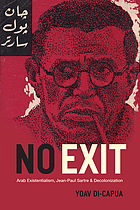 No exit : Arab existentialism, Jean-Paul Sartre, and decolonization