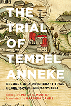 The trial of Tempel Anneke : records of a witchcraft trial in Brunswick, Germany, 1663