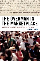 Overman in the marketplace Nietzschean heroism in popular culture