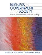 Business in government and society : ethical, international decision making