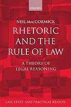 Rhetoric and the rule of law : a theory of legal reasoning