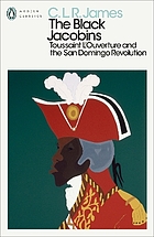 The black Jacobins : Toussaint L'Ouverture and the San Domingo revolution
