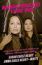 Front cover image for Warrior princesses strike back : how Lakota twins fight oppression and heal through connectedness