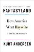 Fantasyland : how America went haywire : a 500-year... by  Kurt Andersen 