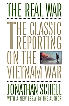 The real war : the classic reporting on the Vietnam War with a new essay