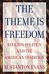 The theme is freedom : religion, politics, and... by  M  Stanton Evans 