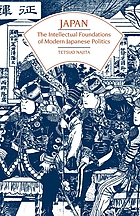 Japan : the intellectual foundations of modern Japanese politics. Tetsuo Najita.