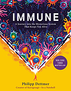 Immune : a journey into the mysterious system that keeps you alive