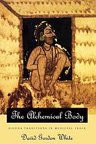 The alchemical body Siddha traditions in medieval India