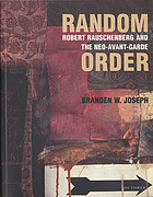 Random order Robert Rauschenberg and the neo-avant-garde