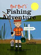 Bur Bur's fishing adventure : learn fun things about fishing and what to bring!