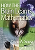 How the brain learns mathematics ผู้แต่ง: David A Sousa