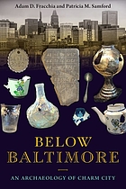 Front cover image for Below Baltimore : an archaeology of Charm City