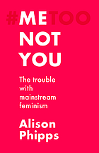 Front cover image for Me, not you : the trouble with mainstream feminism