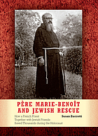 Père Marie-Benoît and Jewish rescue : how a French priest together with Jewish friends saved thousands during the Holocaust