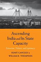 Ascending India and Its State Capacity : Extraction, Violence, and Legitimacy
