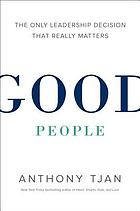 Good people : the only leadership decision that really matters