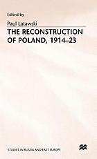 The Reconstruction of Poland : 1914-1923