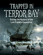 Trapped in Terror Bay : solving the mystery of the lost Franklin Expedition