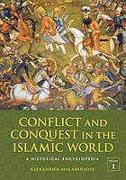 Conflict and conquest in the Islamic world : a historical encyclopedia