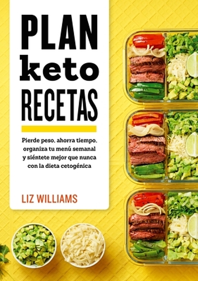 Plan keto recetas : pierde peso, ahorra tiempo, organiza tu menú semanal y  siéntete mejor que nunca con la dieta cetogénica 