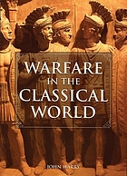 Warfare in classical world : an illustrated encyclopedia of weapons, warriors and warfare in the ancient civilisations of Greece and Rome