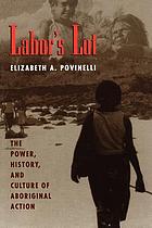 Labor's lot the power, history, and culture of aboriginal action