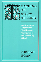 Teaching as story telling : an alternative approach to teaching and curriculum in the elementary school