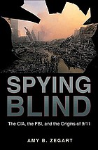 Spying blind : the CIA, the FBI, and the origins of 9/11