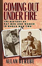 Coming out under fire : the history of gay men and women in World War Two