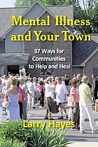 Mental illness and your town : 37 ways for communities to help and heal