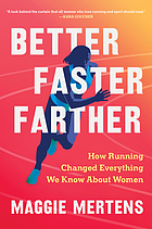 Cover image for the book Better, faster, farther : how running changed everything we know about women