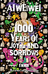 1000 years of joys and sorrows : a memoir by  Weiwei Ai 