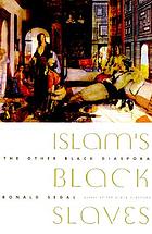 Islam's Black slaves : the other Black diaspora